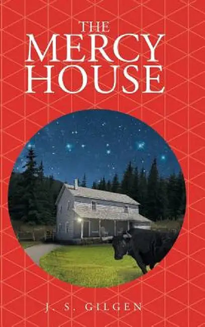 The Mercy House by J. S. Gilgen