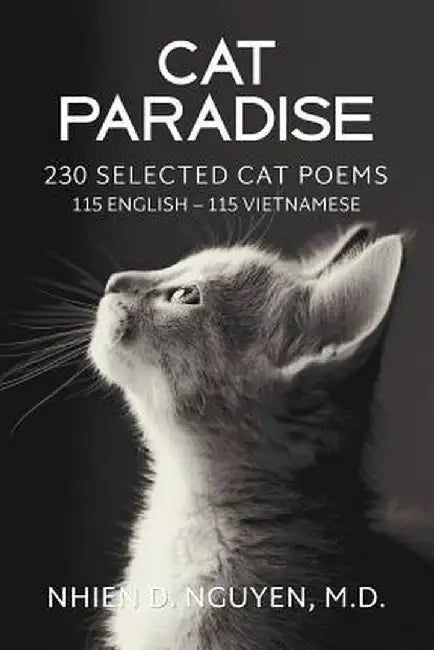 Cat Paradise: 230 Selected Cat Poems: 115 English - 115 Vietnamese by Nhien D. Nguyen