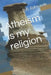 Atheism is my religion by B. R. Edmunds