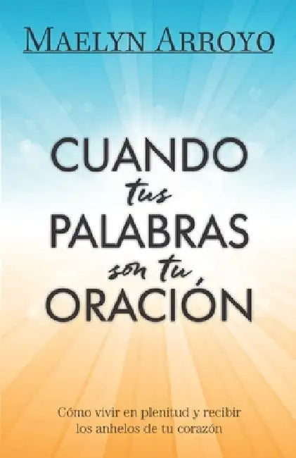 Cuando tus Palabras son tu Oración by Arroyo, Maelyn