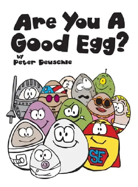 Are You A Good Egg?: An Uplifting Story About Feelings, Moods and Self-esteem by Peter Deuschle