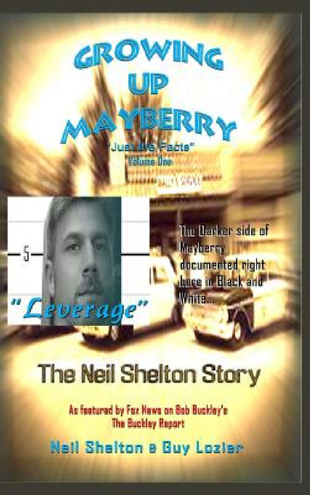 Growing Up Mayberry "Just The Facts" Volume One "Leverage" by Guy Lozier, Neil Shelton