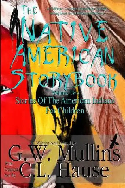 The Native American Story Book Volume Two Stories Of The American Indians For Children by G. W. Mullins