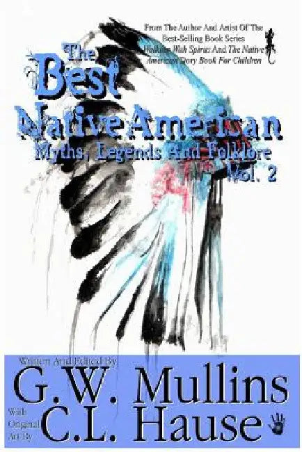 The Best Native American Myths, Legends, and Folklore Vol.2 by G. W. Mullins