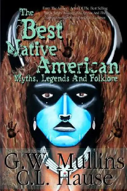 The Best Native American Myths, Legends, and Folklore by G. W. Mullins