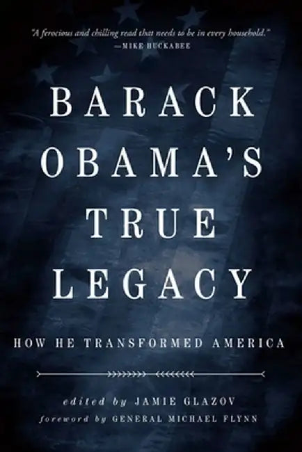 Obama's True Legacy: How He Transformed America by Jamie Glazov
