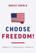 Choose Freedom!: Embrace It. Understand It. Defend It. by Bruce Eberle