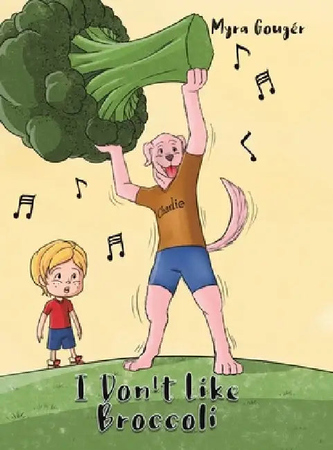 I Don't Like Broccoli by Myra Gougér