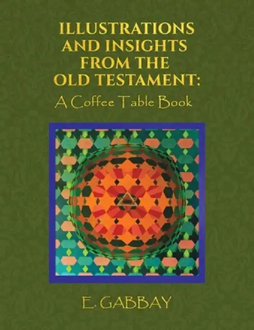 Illustrations and Insights from the Old Testament: A Coffee Table Book by E. Gabbay