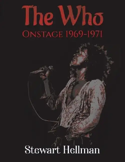 The Who Onstage 1969-1971 by Stewart Hellman