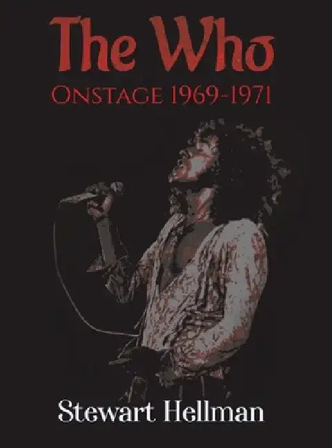 The Who Onstage 1969-1971 by Stewart Hellman