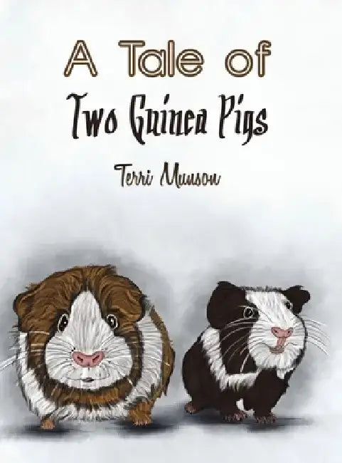 A Tale of Two Guinea Pigs by Terri Munson