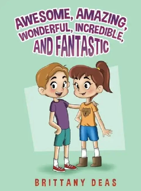 Awesome, Amazing, Wonderful, Incredible, and Fantastic by Brittany Deas