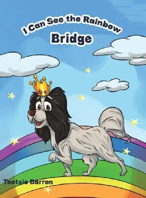 I Can See the Rainbow Bridge by Tootsie Barron