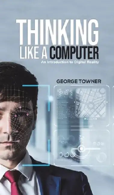 Thinking Like a Computer by George Towner