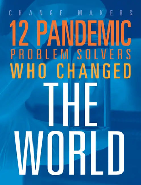 12 Pandemic Problem Solvers Who Changed the World by Stephanie Loureiro