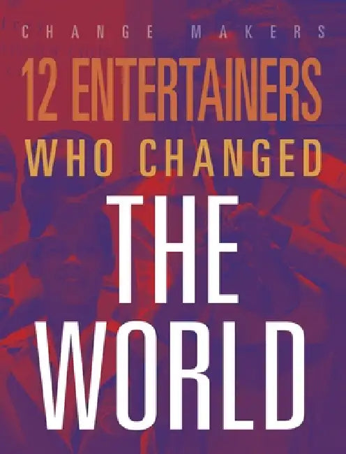 12 Entertainers Who Changed the World by M. J. York