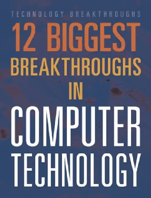 12 Biggest Breakthroughs in Computer Technology by Marne Ventura