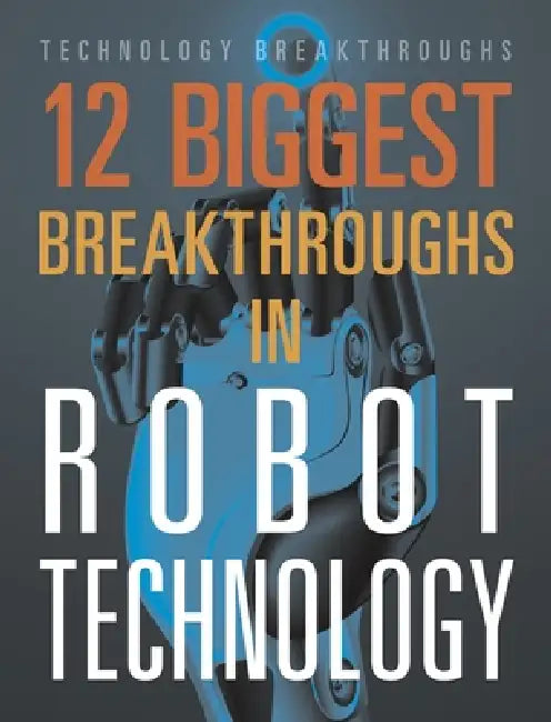 12 Biggest Breakthroughs in Robot Technology by Marne Ventura
