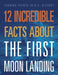 12 Incredible Facts about the First Moon Landing by Angie Smibert