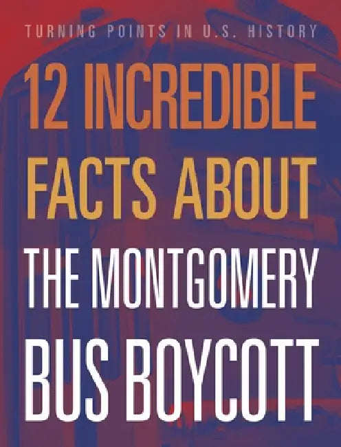 12 Incredible Facts about the Montgomery Bus Boycott by Lois Sepahban