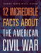 12 Incredible Facts about the American Civil War by Robert Grayson