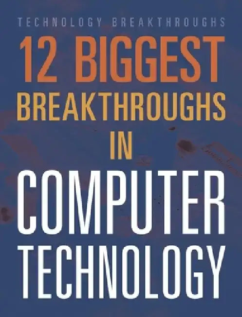12 Biggest Breakthroughs in Computer Technology by Marne Ventura