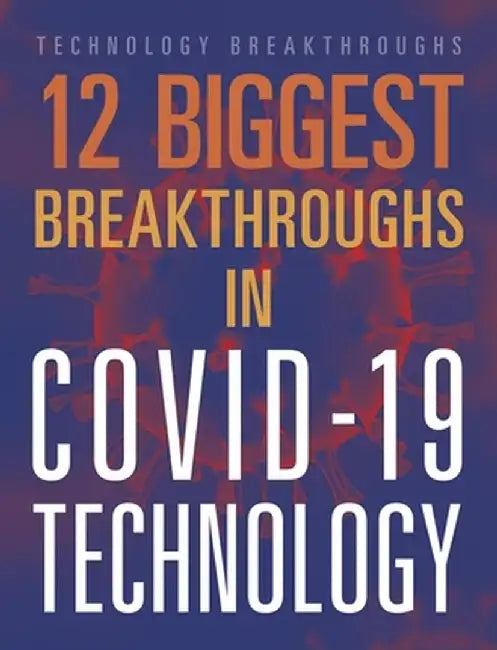 12 Biggest Breakthroughs in Covid-19 Technology by Janie Scheffer