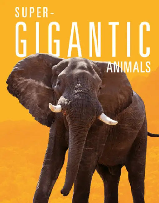 Super-Gigantic Animals by Joanne Mattern