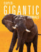 Super-Gigantic Animals by Joanne Mattern