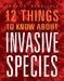 12 Things to Know about Invasive Species by Vicki Hayes, Martina Rotondo