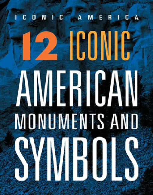 12 Iconic American Monuments and Symbols by Rachel Grack, Jeanine Murch