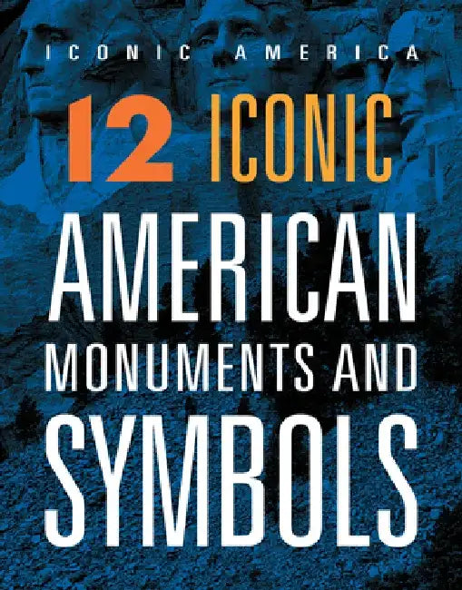 12 Iconic American Monuments and Symbols by Rachel Grack