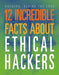 12 Incredible Facts about Ethical Hackers by Meghan Hatalla