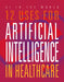 12 Uses for Artificial Intelligence in Healthcare by Mari Bolte