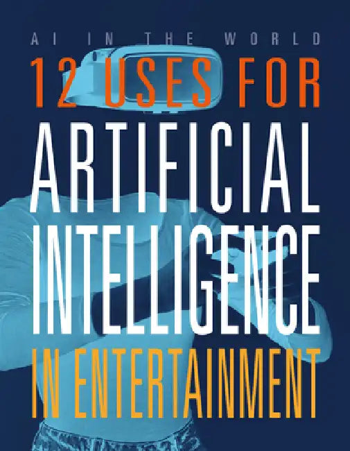 12 Uses for Artificial Intelligence in Entertainment by Mari Bolte