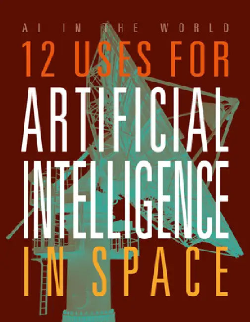 12 Uses for Artificial Intelligence in Space by Mari Bolte