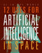 12 Uses for Artificial Intelligence in Space by Mari Bolte