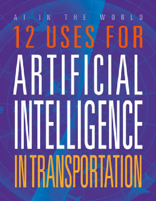 12 Uses for Artificial Intelligence in Transportation by Erin Silver