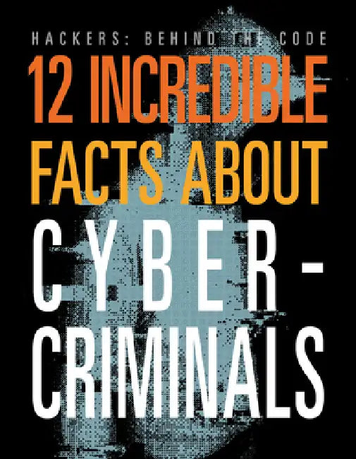 12 Incredible Facts about Cybercriminals by Meghan Hatalla