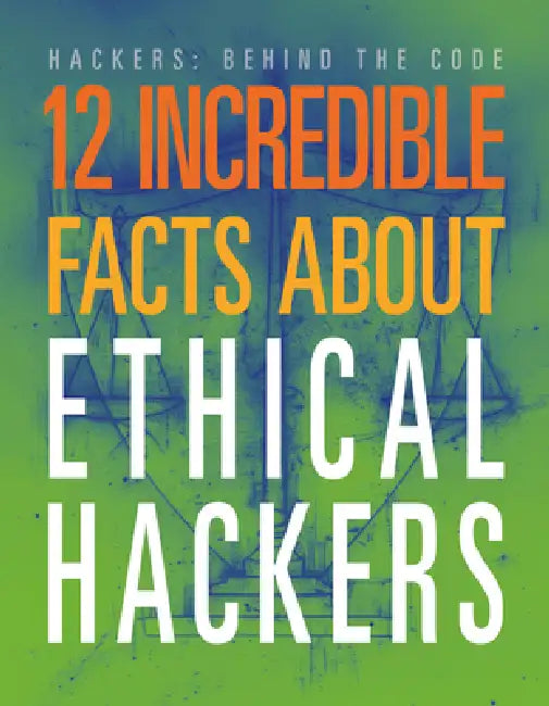12 Incredible Facts about Ethical Hackers by Meghan Hatalla