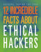 12 Incredible Facts about Ethical Hackers by Meghan Hatalla