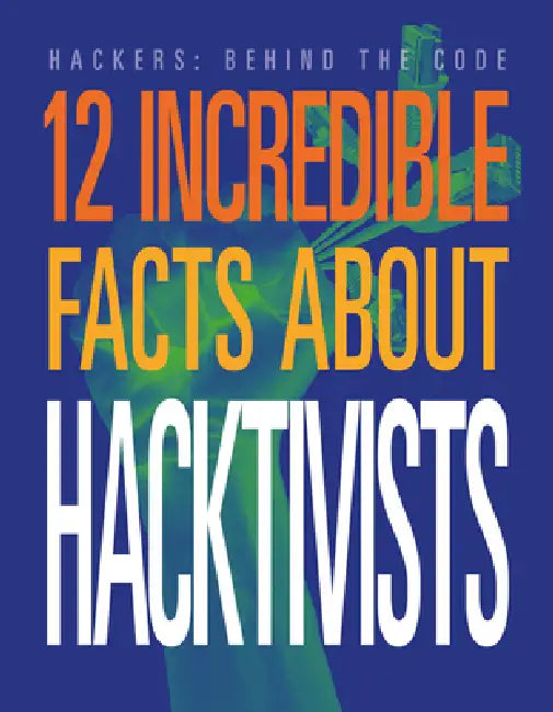 12 Incredible Facts about Hacktivists by Meghan Hatalla