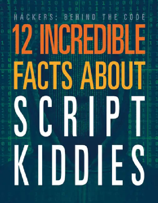12 Incredible Facts about Script Kiddies by Meghan Hatalla
