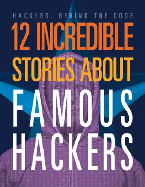 12 Incredible Stories about Famous Hackers by Erin Silver