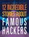 12 Incredible Stories about Famous Hackers by Erin Silver