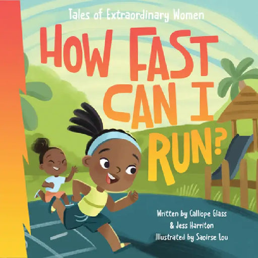How Fast Can I Run?: Tales of Extraordinary Women by Jess Harriton Calliope Glass, Saoirse Lou