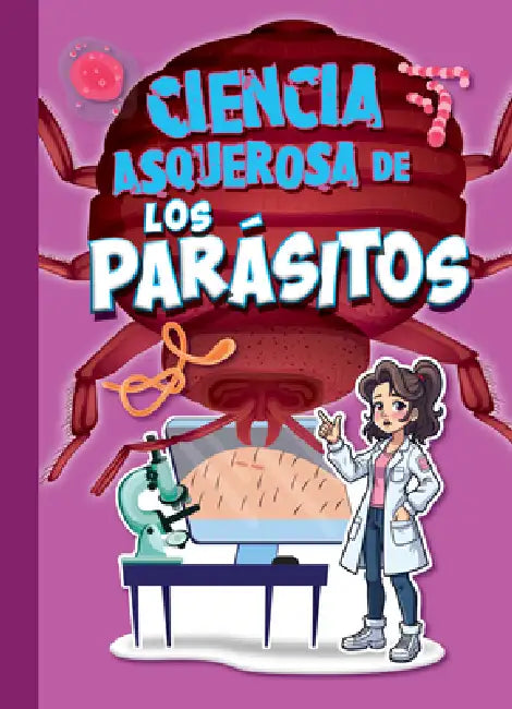 Ciencia Asquerosa de Los Parásitos by Stephanie Bearce