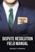 Dispute Resolution Field Manual: Negotiating in the Trenches by Rodney G. Romano