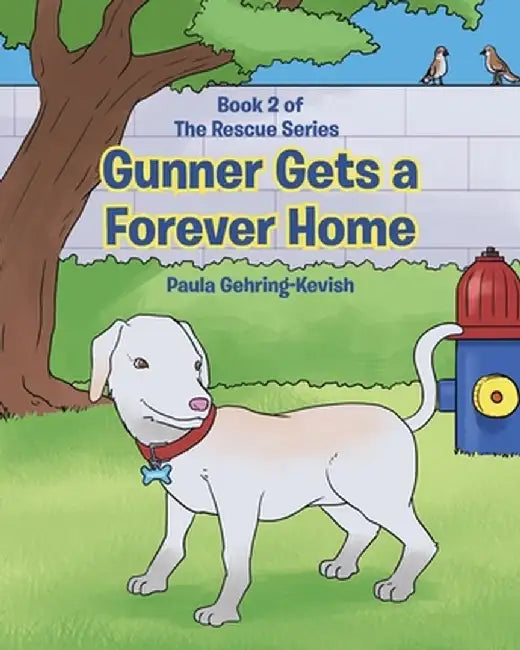 Gunner Gets a Forever Home: Book 2 by Paula Gehring-Kevish